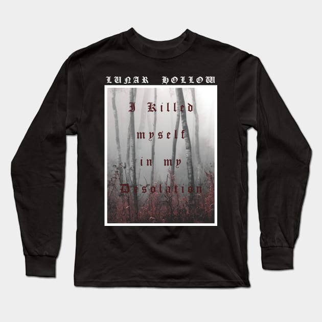 Lunar Hollow - I Killed myself in my desolation Long Sleeve T-Shirt by Dodskamp